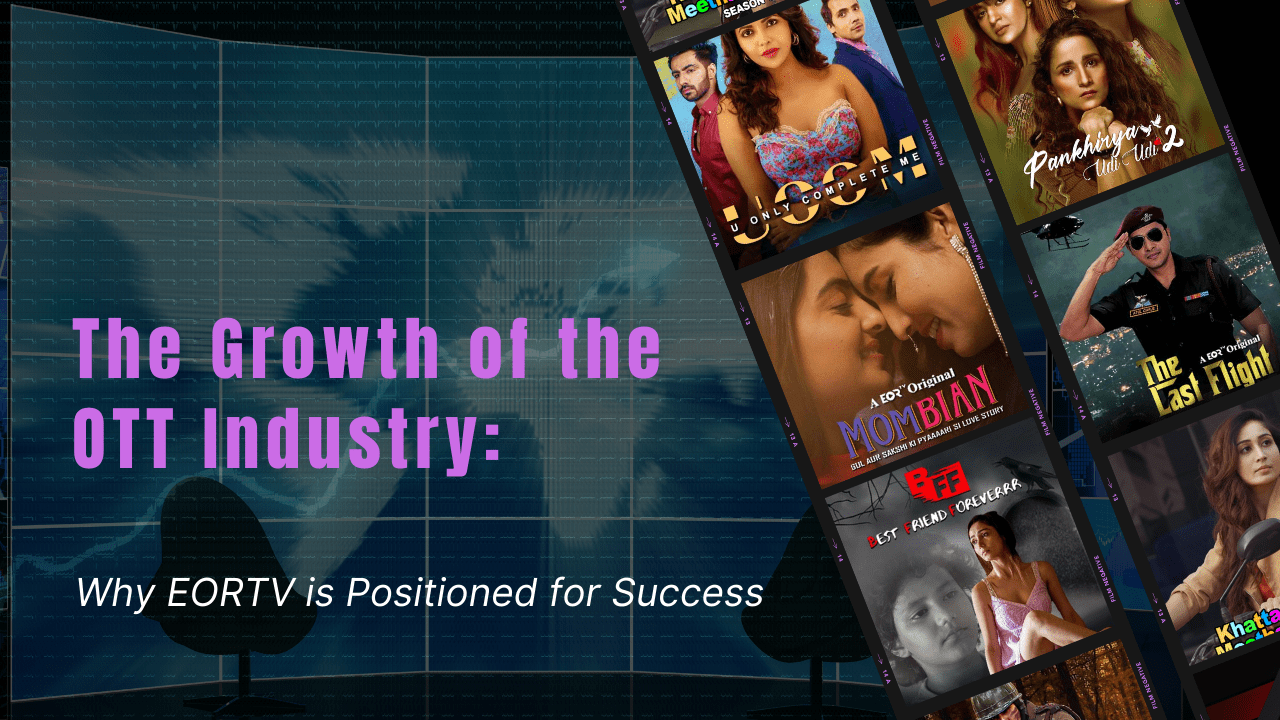 The Growth of the OTT Industry: Why EORTV is Positioned for Success