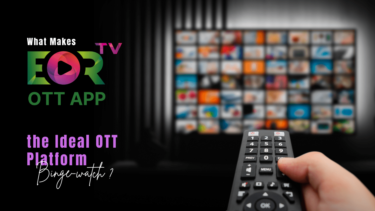 What Makes EORTV the Ideal OTT Platform for Binge-Watching?