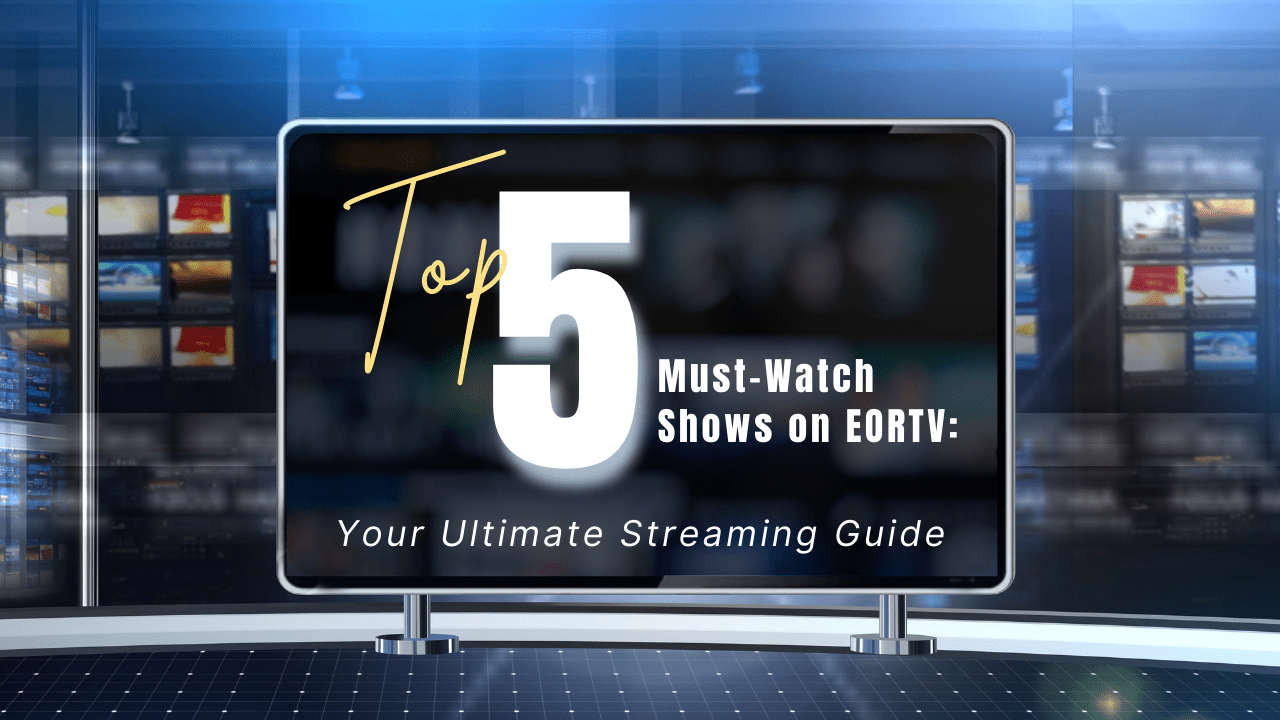 Top 5 Must-Watch Shows on EORTV: Your Ultimate Streaming Guide
                    
